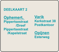 Varik Kerkstraat 38 Postkantoor  Opijnen Esterweg DEELKAART 2  Ophemert,   Pippertsestraat              /Dreef Pippertsestraat     /Kapelstraat
